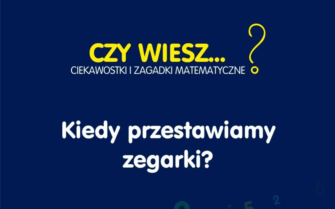 Kiedy przestawiamy zegarki?